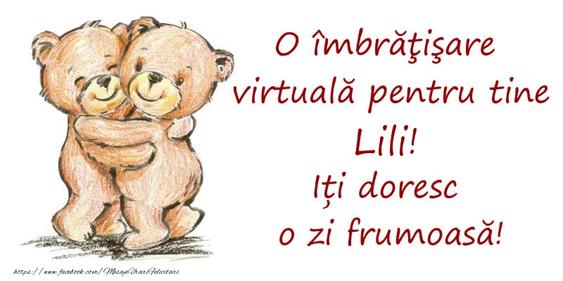 Felicitari de prietenie - O îmbrăţişare virtuală pentru tine Lili. Iți doresc o zi frumoasă!