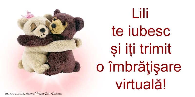 Felicitari de prietenie - Lili te iubesc și iți trimit o îmbrăţişare virtuală!