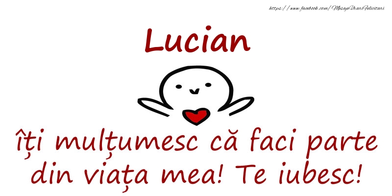 Felicitari de prietenie - Lucian, îți mulțumesc că faci parte din viața mea! Te iubesc!