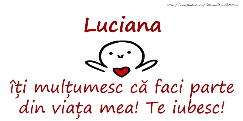 Felicitari de prietenie - Luciana, îți mulțumesc că faci parte din viața mea! Te iubesc!