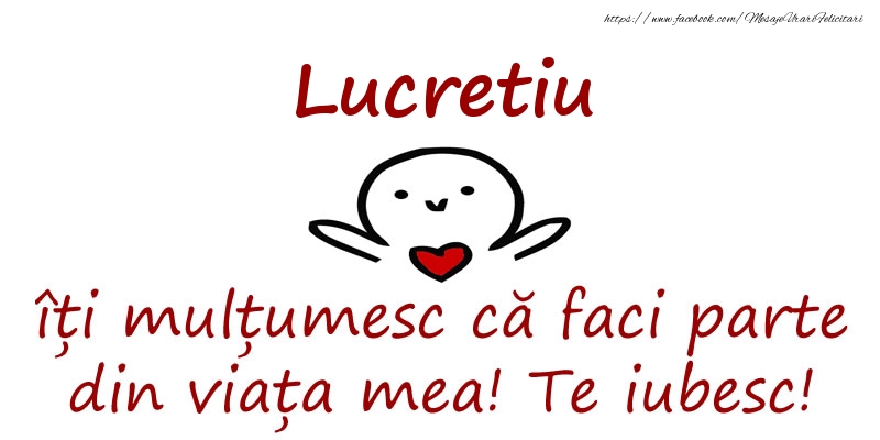 Felicitari de prietenie - Lucretiu, îți mulțumesc că faci parte din viața mea! Te iubesc!