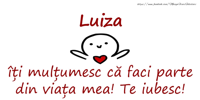 Felicitari de prietenie - Luiza, îți mulțumesc că faci parte din viața mea! Te iubesc!