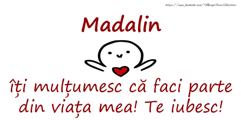 Felicitari de prietenie - Madalin, îți mulțumesc că faci parte din viața mea! Te iubesc!