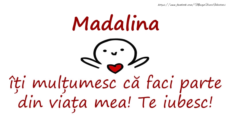 Felicitari de prietenie - Madalina, îți mulțumesc că faci parte din viața mea! Te iubesc!