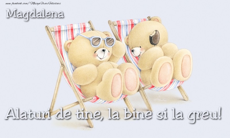 Felicitari de prietenie - Magdalena. Alaturi de tine, la bine si la greu!