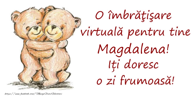 Felicitari de prietenie - Ursuleti | O îmbrăţişare virtuală pentru tine Magdalena. Iți doresc o zi frumoasă!