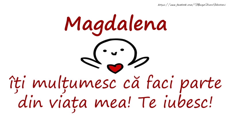 Felicitari de prietenie - Magdalena, îți mulțumesc că faci parte din viața mea! Te iubesc!