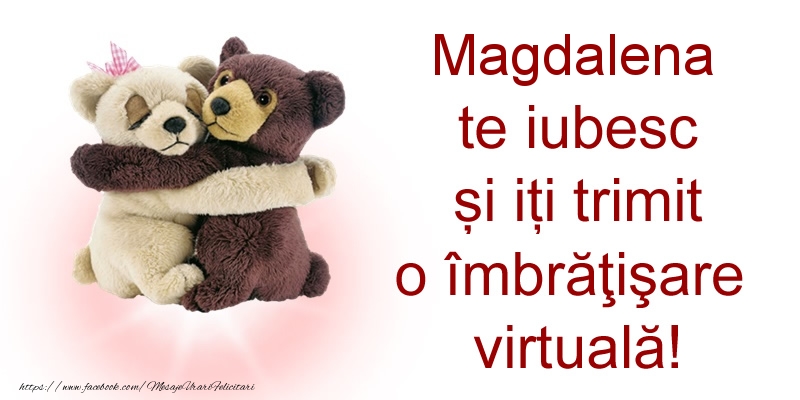 Felicitari de prietenie - Ursuleti | Magdalena te iubesc și iți trimit o îmbrăţişare virtuală!