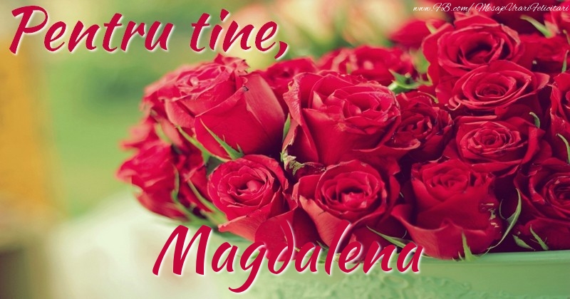 Felicitari de prietenie - Trandafiri | Pentru tine, Magdalena