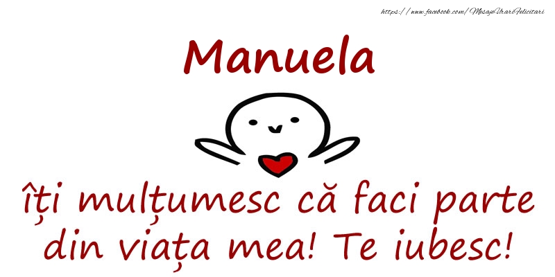 Felicitari de prietenie - Manuela, îți mulțumesc că faci parte din viața mea! Te iubesc!