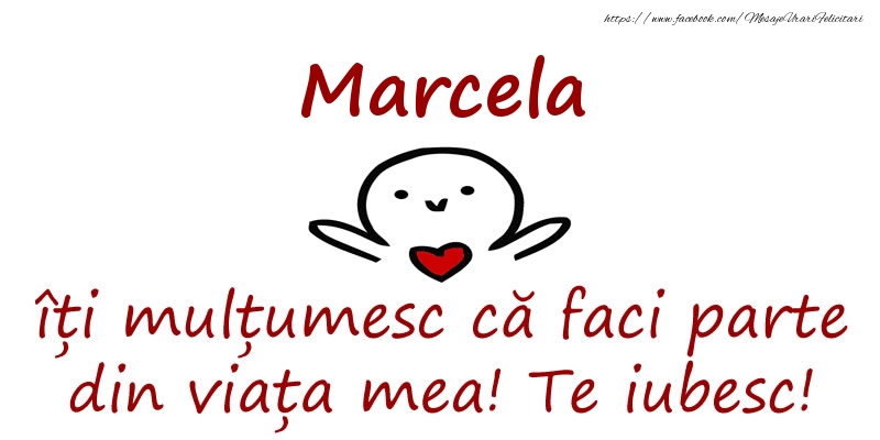 Felicitari de prietenie - Marcela, îți mulțumesc că faci parte din viața mea! Te iubesc!