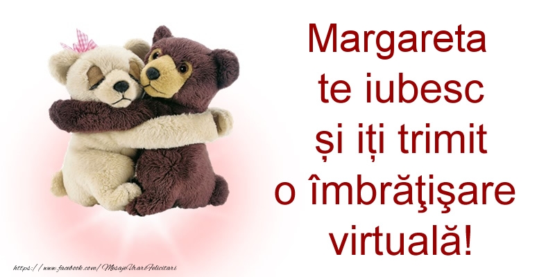 Felicitari de prietenie - Margareta te iubesc și iți trimit o îmbrăţişare virtuală!