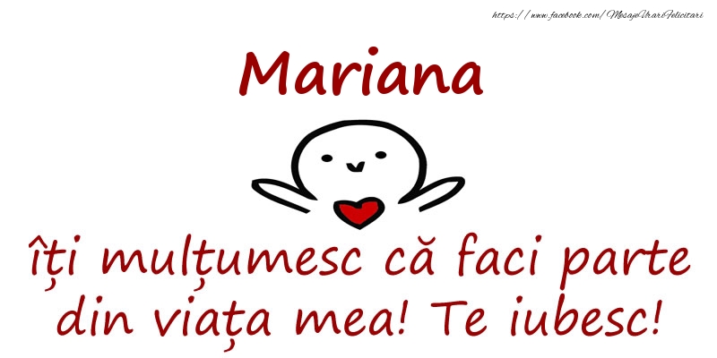 Felicitari de prietenie - Mariana, îți mulțumesc că faci parte din viața mea! Te iubesc!