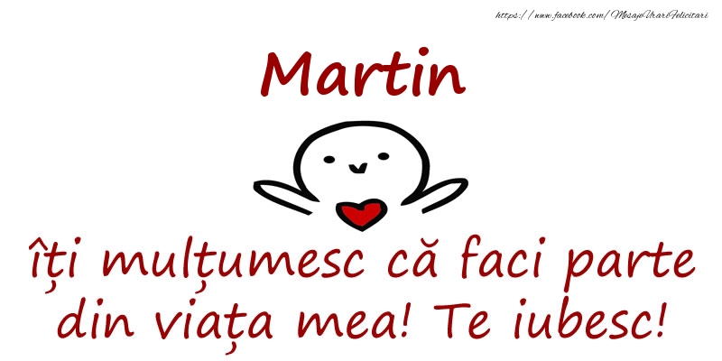 Felicitari de prietenie - Martin, îți mulțumesc că faci parte din viața mea! Te iubesc!