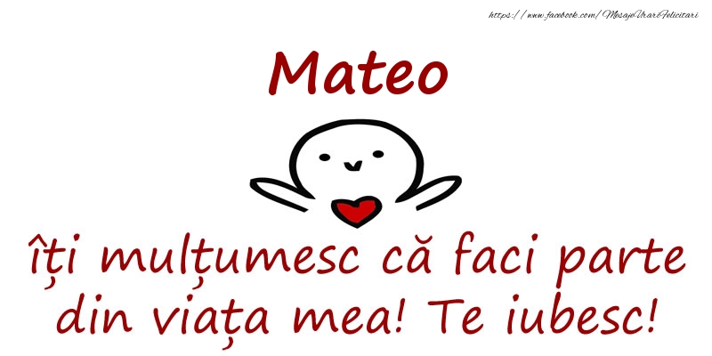 Felicitari de prietenie - Mateo, îți mulțumesc că faci parte din viața mea! Te iubesc!