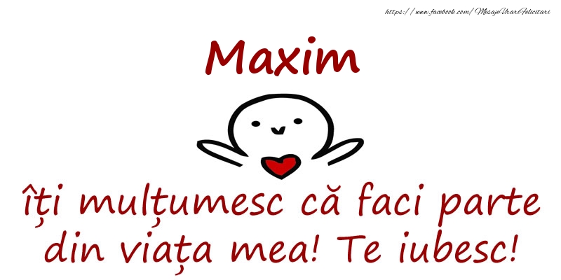 Felicitari de prietenie - Maxim, îți mulțumesc că faci parte din viața mea! Te iubesc!