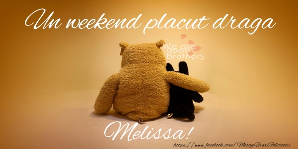 Felicitari de prietenie - Un weekend placut draga Melissa!
