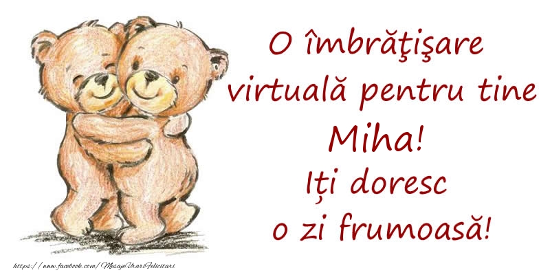 Felicitari de prietenie - Ursuleti | O îmbrăţişare virtuală pentru tine Miha. Iți doresc o zi frumoasă!