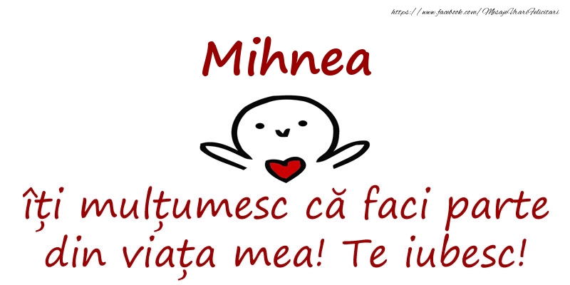 Felicitari de prietenie - Mihnea, îți mulțumesc că faci parte din viața mea! Te iubesc!