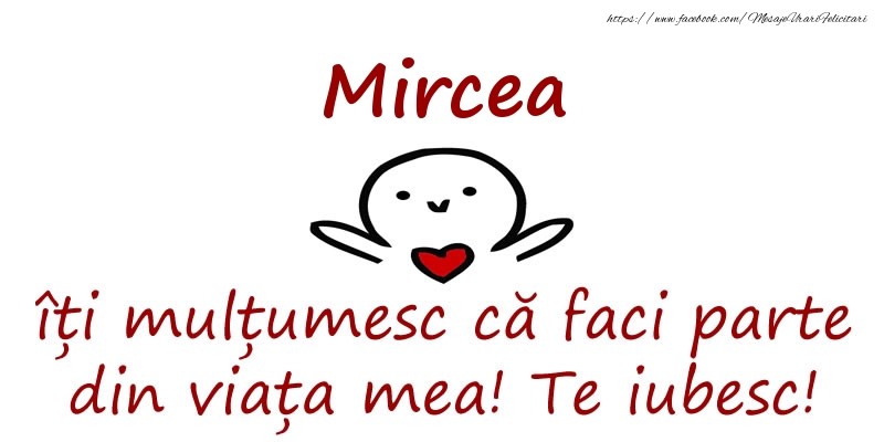 Felicitari de prietenie - Haioase | Mircea, îți mulțumesc că faci parte din viața mea! Te iubesc!