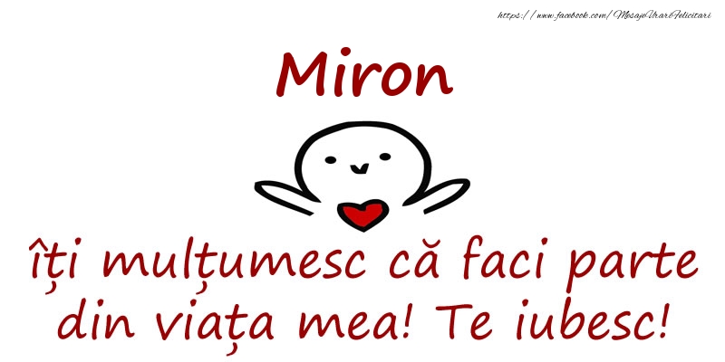 Felicitari de prietenie - Miron, îți mulțumesc că faci parte din viața mea! Te iubesc!