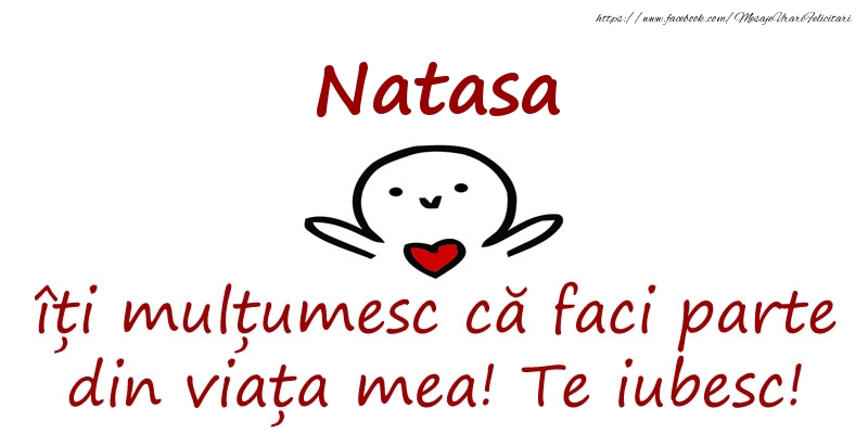 Felicitari de prietenie - Natasa, îți mulțumesc că faci parte din viața mea! Te iubesc!