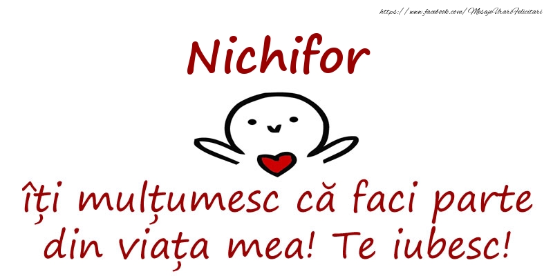Felicitari de prietenie - Nichifor, îți mulțumesc că faci parte din viața mea! Te iubesc!