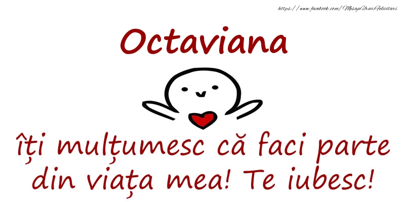 Felicitari de prietenie - Haioase | Octaviana, îți mulțumesc că faci parte din viața mea! Te iubesc!
