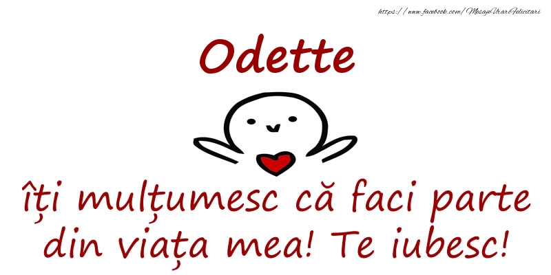 Felicitari de prietenie - Odette, îți mulțumesc că faci parte din viața mea! Te iubesc!