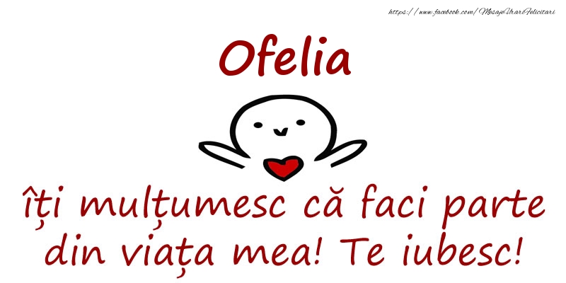 Felicitari de prietenie - Ofelia, îți mulțumesc că faci parte din viața mea! Te iubesc!