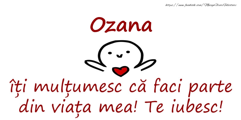 Felicitari de prietenie - Ozana, îți mulțumesc că faci parte din viața mea! Te iubesc!