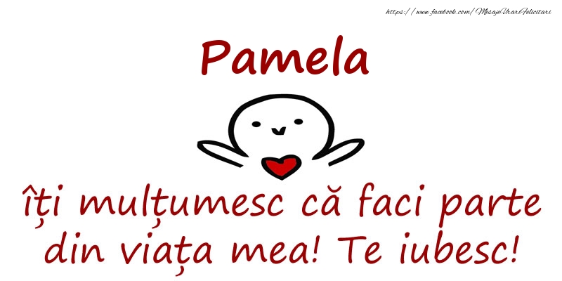 Felicitari de prietenie - Pamela, îți mulțumesc că faci parte din viața mea! Te iubesc!