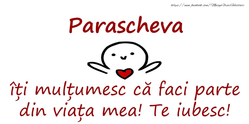 Felicitari de prietenie - Haioase | Parascheva, îți mulțumesc că faci parte din viața mea! Te iubesc!