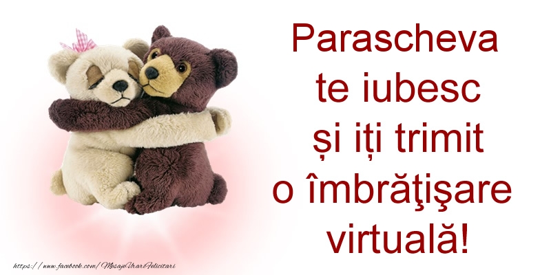 Felicitari de prietenie - Parascheva te iubesc și iți trimit o îmbrăţişare virtuală!