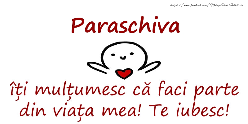 Felicitari de prietenie - Paraschiva, îți mulțumesc că faci parte din viața mea! Te iubesc!