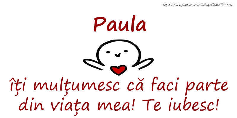 Felicitari de prietenie - Paula, îți mulțumesc că faci parte din viața mea! Te iubesc!