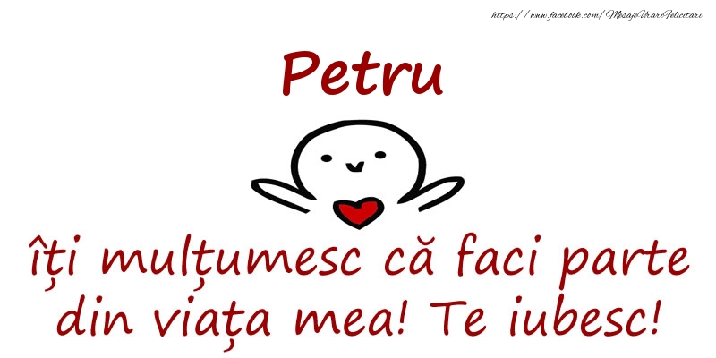 Felicitari de prietenie - Petru, îți mulțumesc că faci parte din viața mea! Te iubesc!