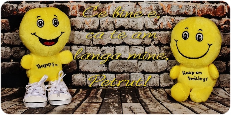 Felicitari de prietenie - Ce bine e ca te am langa mine, Petrut