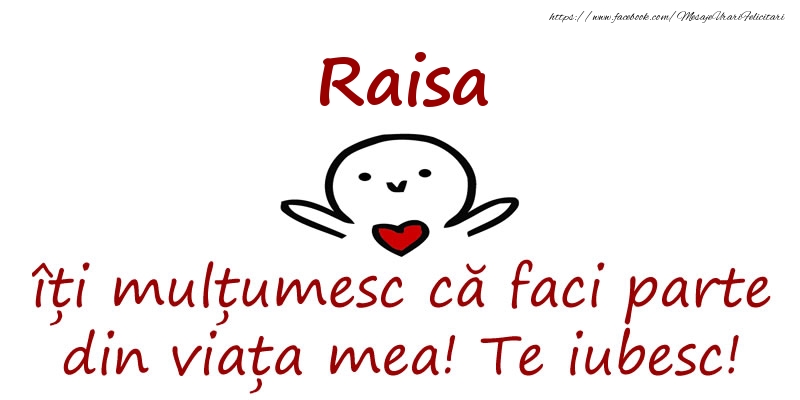 Felicitari de prietenie - Raisa, îți mulțumesc că faci parte din viața mea! Te iubesc!