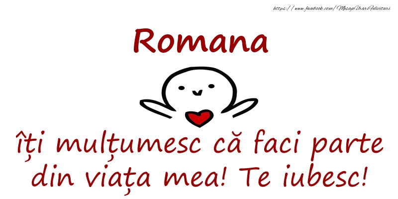 Felicitari de prietenie - Romana, îți mulțumesc că faci parte din viața mea! Te iubesc!