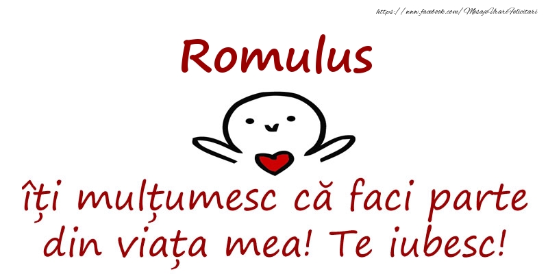 Felicitari de prietenie - Haioase | Romulus, îți mulțumesc că faci parte din viața mea! Te iubesc!