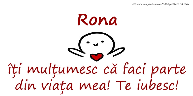 Felicitari de prietenie - Rona, îți mulțumesc că faci parte din viața mea! Te iubesc!