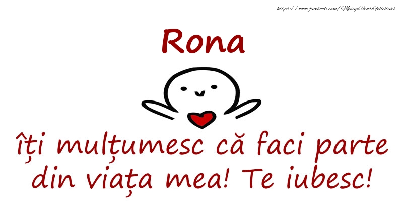 Felicitari de prietenie - Rona, îți mulțumesc că faci parte din viața mea! Te iubesc!