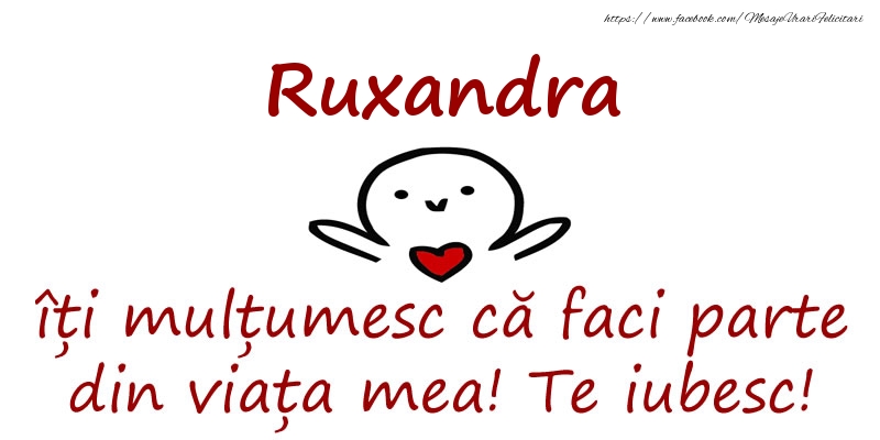 Felicitari de prietenie - Ruxandra, îți mulțumesc că faci parte din viața mea! Te iubesc!