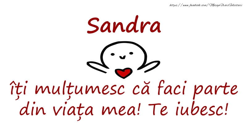 Felicitari de prietenie - Sandra, îți mulțumesc că faci parte din viața mea! Te iubesc!