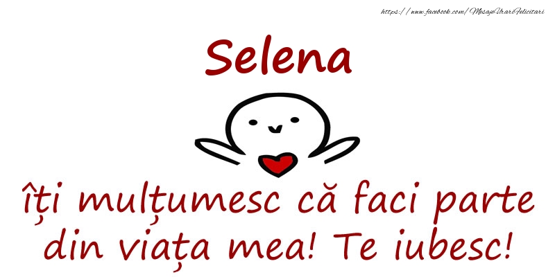 Felicitari de prietenie - Selena, îți mulțumesc că faci parte din viața mea! Te iubesc!