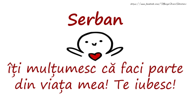Felicitari de prietenie - Serban, îți mulțumesc că faci parte din viața mea! Te iubesc!