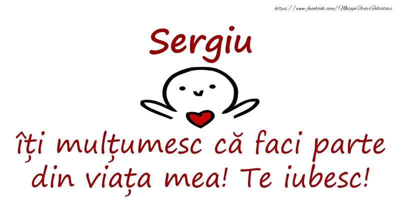 Felicitari de prietenie - Sergiu, îți mulțumesc că faci parte din viața mea! Te iubesc!