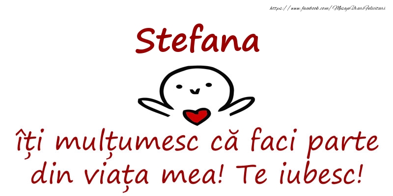 Felicitari de prietenie - Stefana, îți mulțumesc că faci parte din viața mea! Te iubesc!