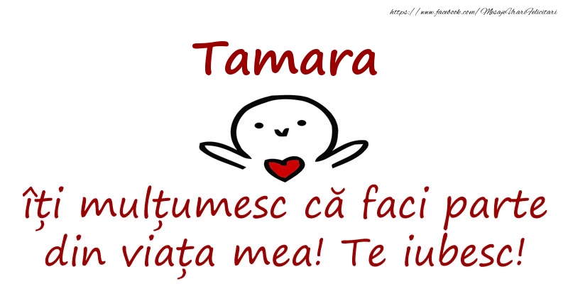 Felicitari de prietenie - Tamara, îți mulțumesc că faci parte din viața mea! Te iubesc!